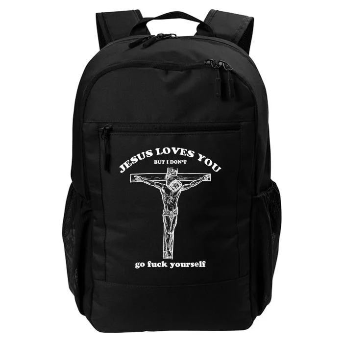 Jesus Loves You But I Don't Fuck Yourself Daily Commute Backpack