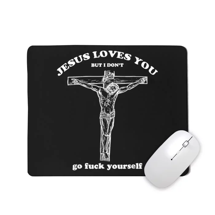 Jesus Loves You But I Don't Fuck Yourself Mousepad