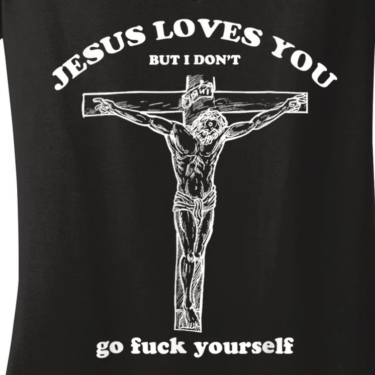 Jesus Loves You But I Don't Fuck Yourself Women's V-Neck T-Shirt