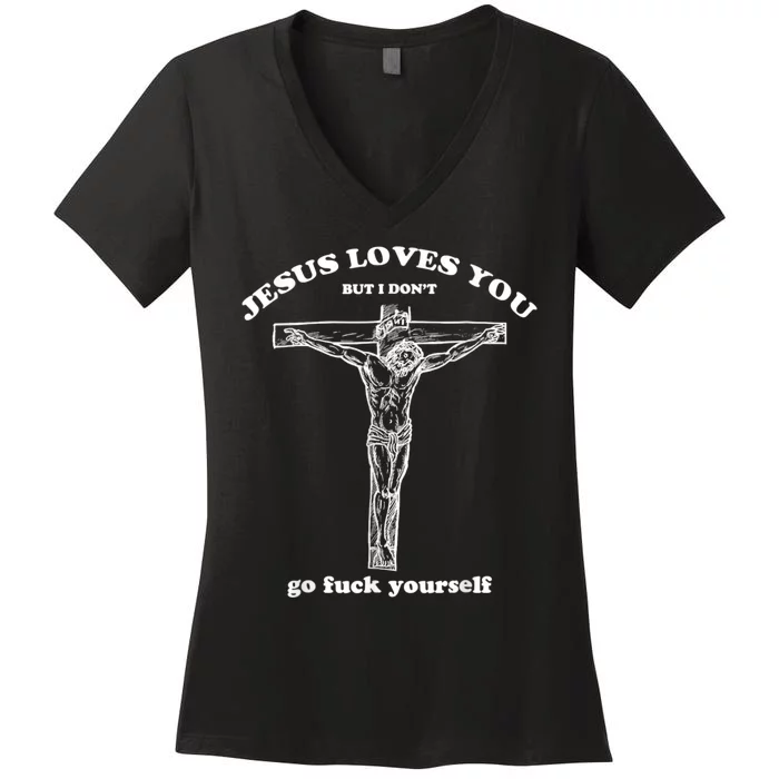 Jesus Loves You But I Don't Fuck Yourself Women's V-Neck T-Shirt