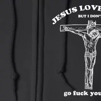 Jesus Loves You But I Don't Fuck Yourself Full Zip Hoodie