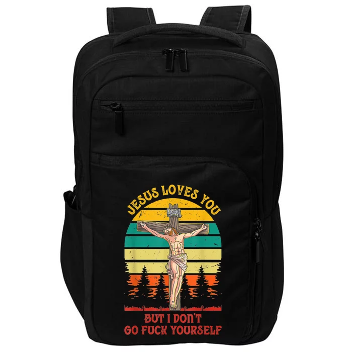 Jesus Loves You But I Don't Go Fuck Yourself Impact Tech Backpack