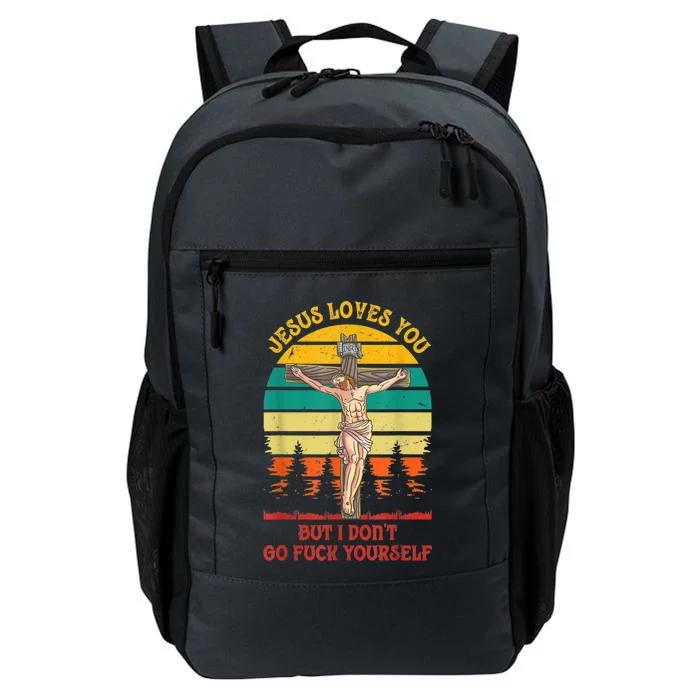 Jesus Loves You But I Don't Go Fuck Yourself Daily Commute Backpack