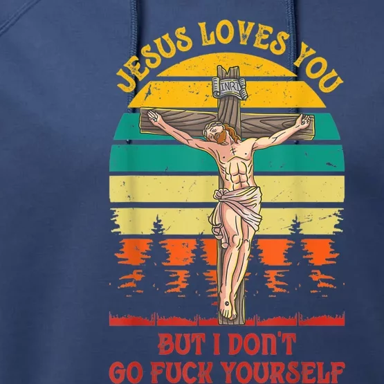 Jesus Loves You But I Don't Go Fuck Yourself Performance Fleece Hoodie