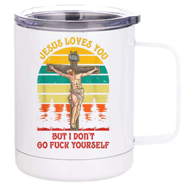 Jesus Loves You But I Don't Go Fuck Yourself Front & Back 12oz Stainless Steel Tumbler Cup