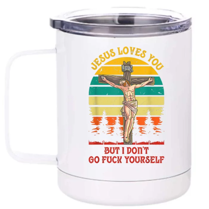 Jesus Loves You But I Don't Go Fuck Yourself Front & Back 12oz Stainless Steel Tumbler Cup