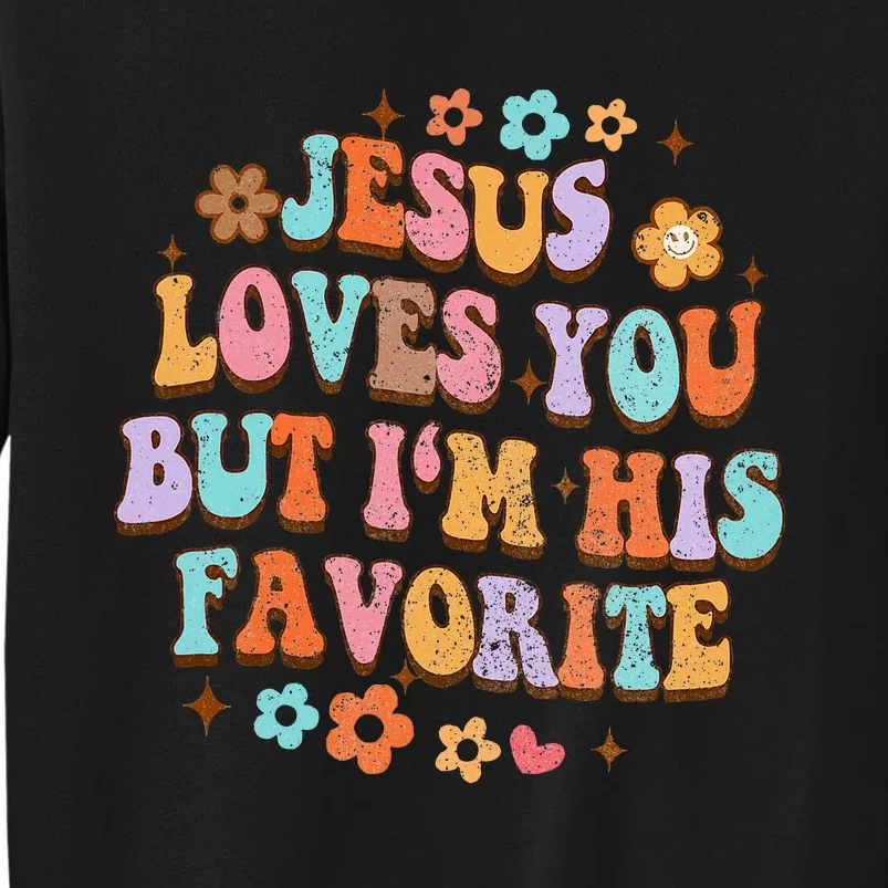 Jesus Loves You But IM His Favorite Christian God Sweatshirt