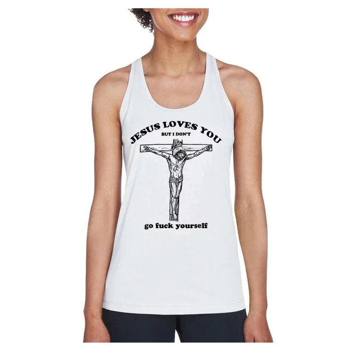 Jesus Loves You But I Don't Go Fuck Yourself Women's Racerback Tank