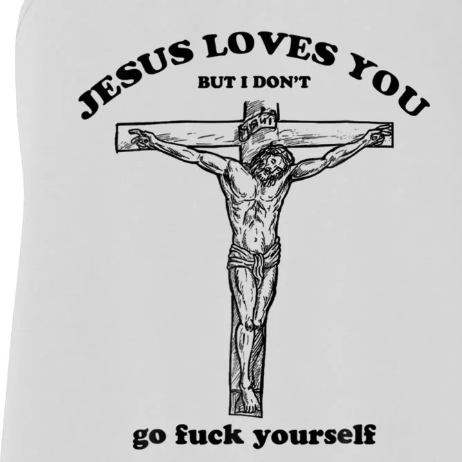 Jesus Loves You But I Don't Go Fuck Yourself Women's Racerback Tank