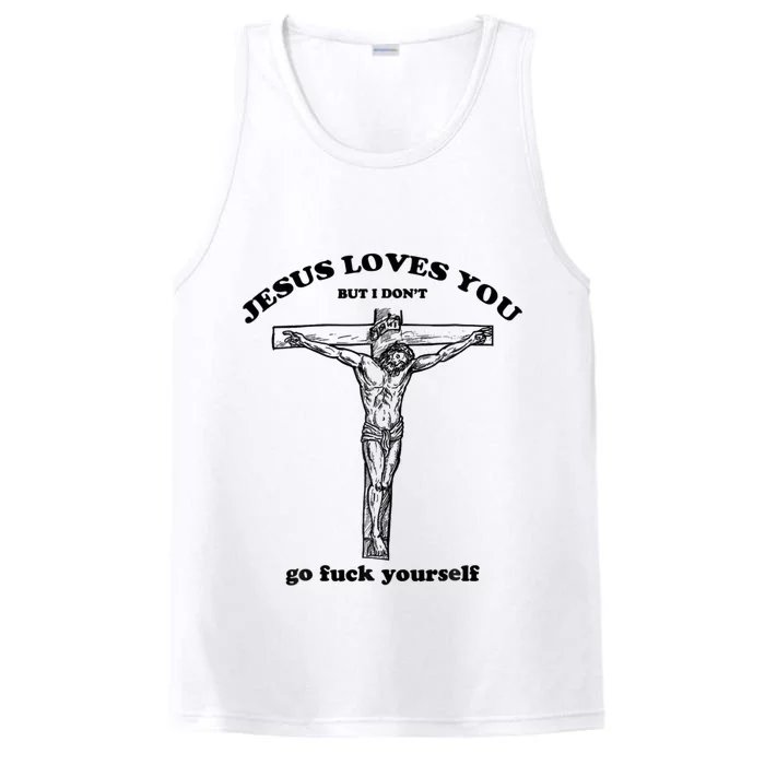 Jesus Loves You But I Don't Go Fuck Yourself Performance Tank