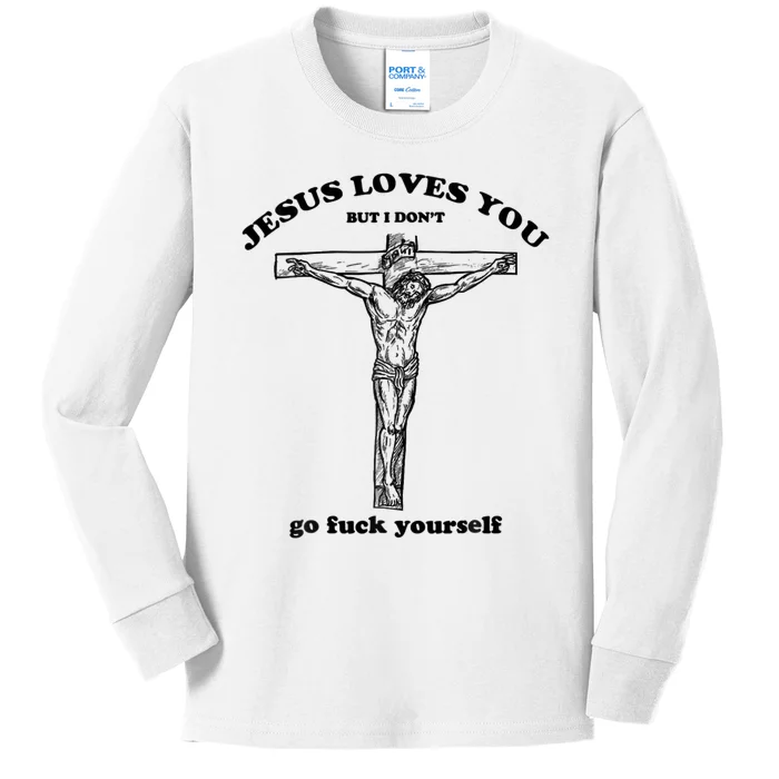 Jesus Loves You But I Don't Go Fuck Yourself Kids Long Sleeve Shirt