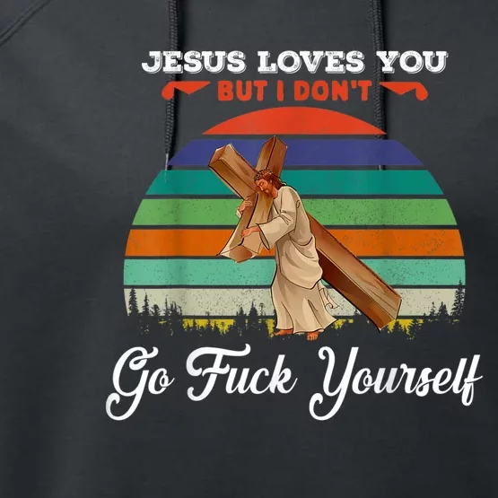 Jesus Loves You But I Don't Go Fuck Yourself Performance Fleece Hoodie