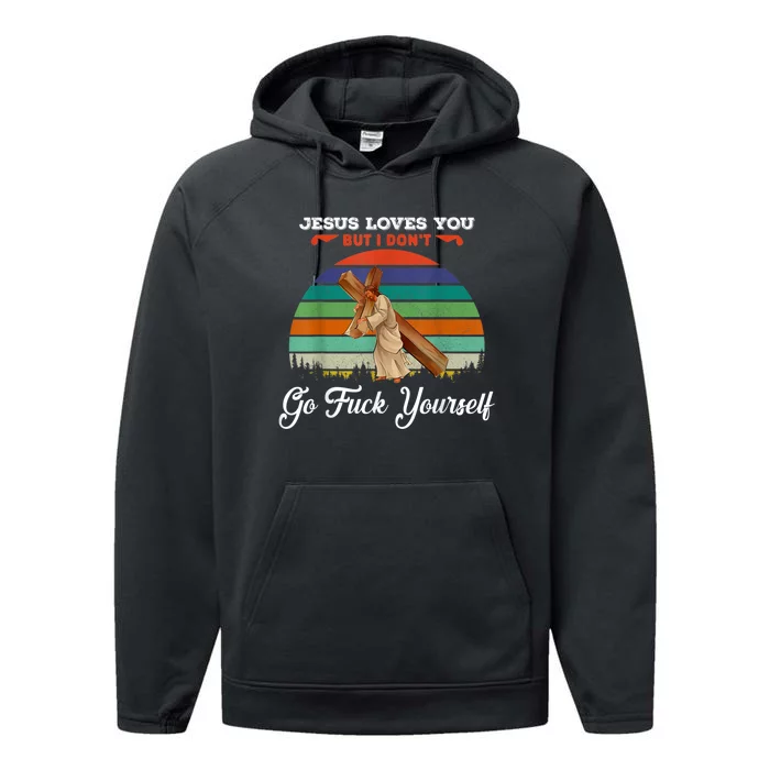 Jesus Loves You But I Don't Go Fuck Yourself Performance Fleece Hoodie