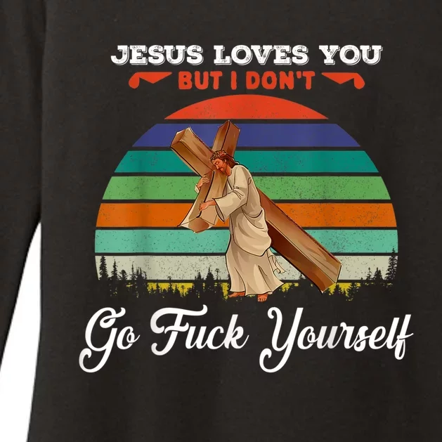 Jesus Loves You But I Don't Go Fuck Yourself Womens CVC Long Sleeve Shirt