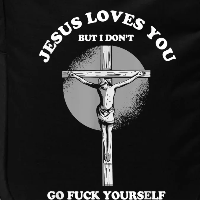 Jesus Loves You But I Don't Go Fuck Yourself Impact Tech Backpack