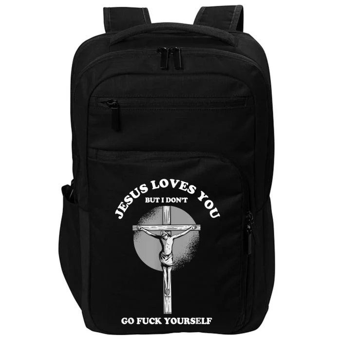 Jesus Loves You But I Don't Go Fuck Yourself Impact Tech Backpack