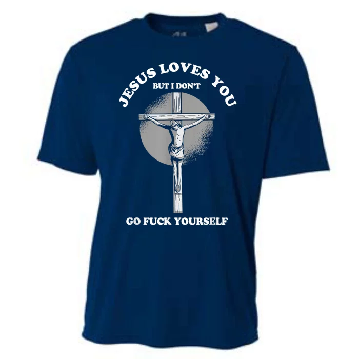 Jesus Loves You But I Don't Go Fuck Yourself Cooling Performance Crew T-Shirt