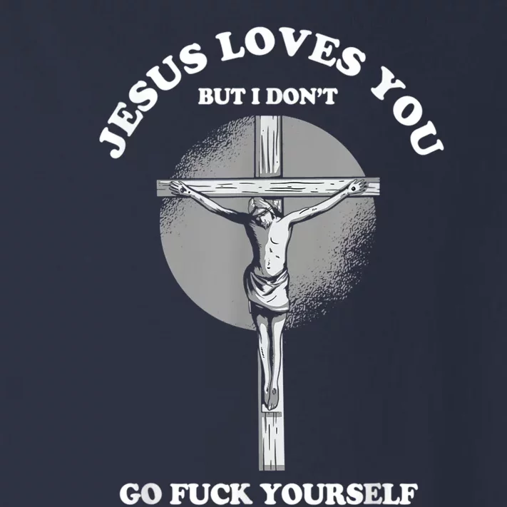 Jesus Loves You But I Don't Go Fuck Yourself Toddler Long Sleeve Shirt