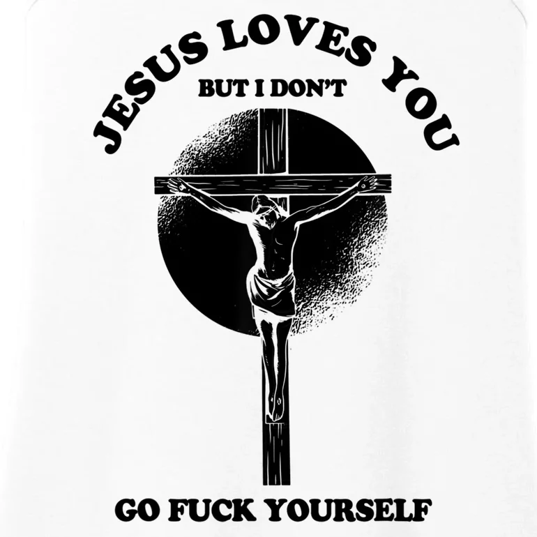 Jesus Loves You But I Don't Go Fuck Yourself Ladies Essential Tank