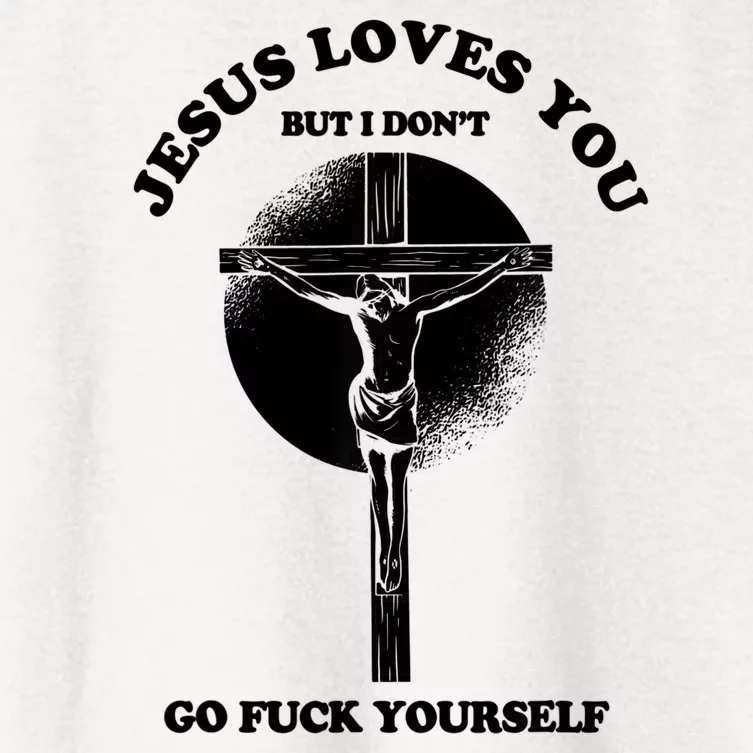 Jesus Loves You But I Don't Go Fuck Yourself Women's Crop Top Tee