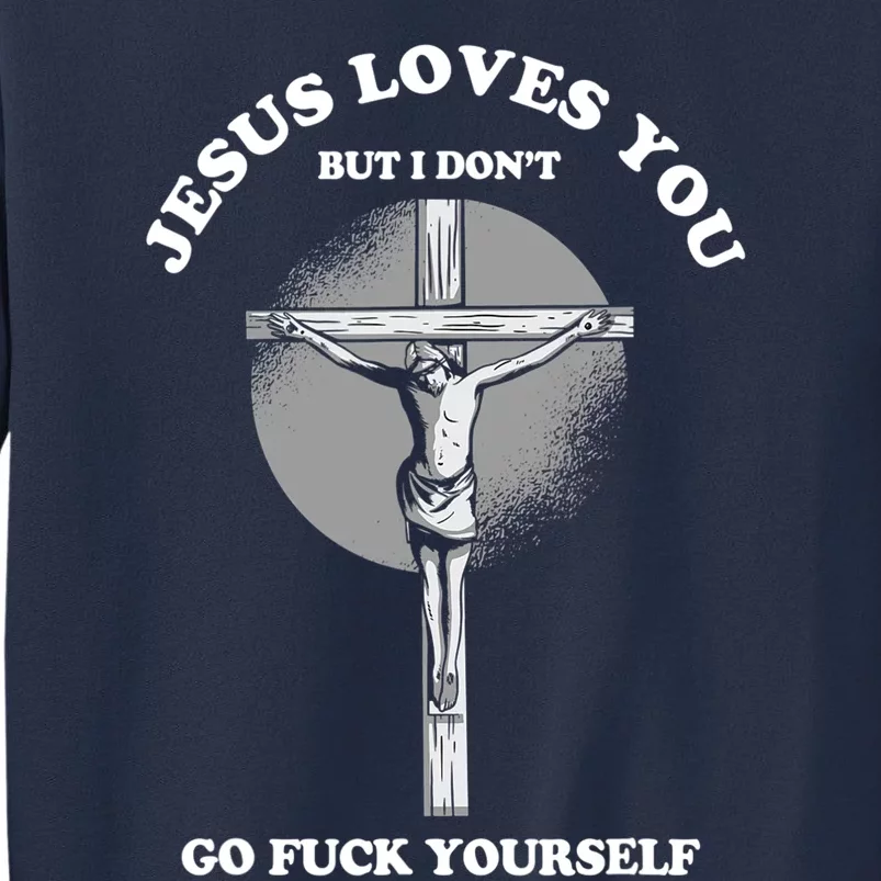 Jesus Love You But I Dont Go Yourself Funny Christian Sweatshirt