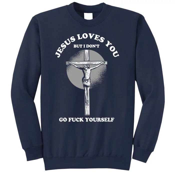 Jesus Love You But I Dont Go Yourself Funny Christian Sweatshirt