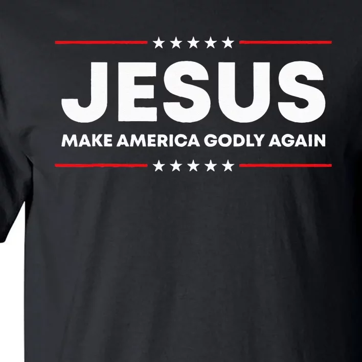 Jesus Make America Godly Again Patriotic Christian Faith USA Tall T-Shirt