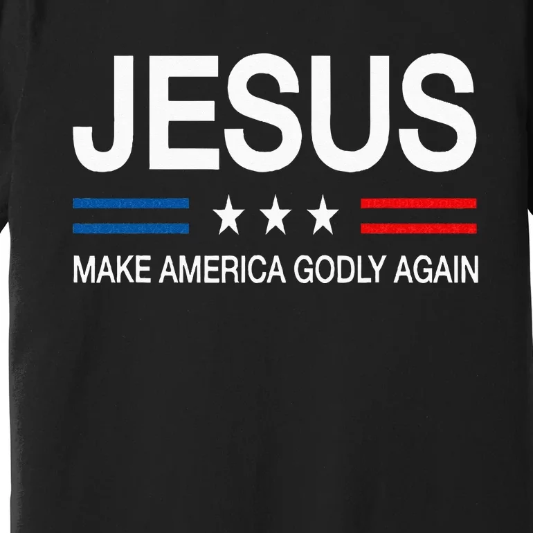 Jesus Make America Godly Again Christian Patriot God Faith Premium T-Shirt