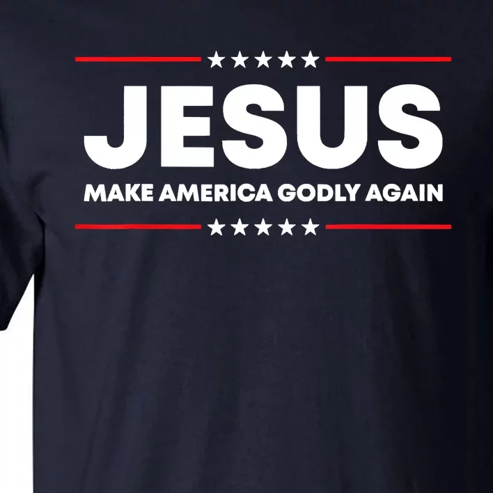 Jesus Make America Godly Again Patriotic Christian Faith USA Tall T-Shirt