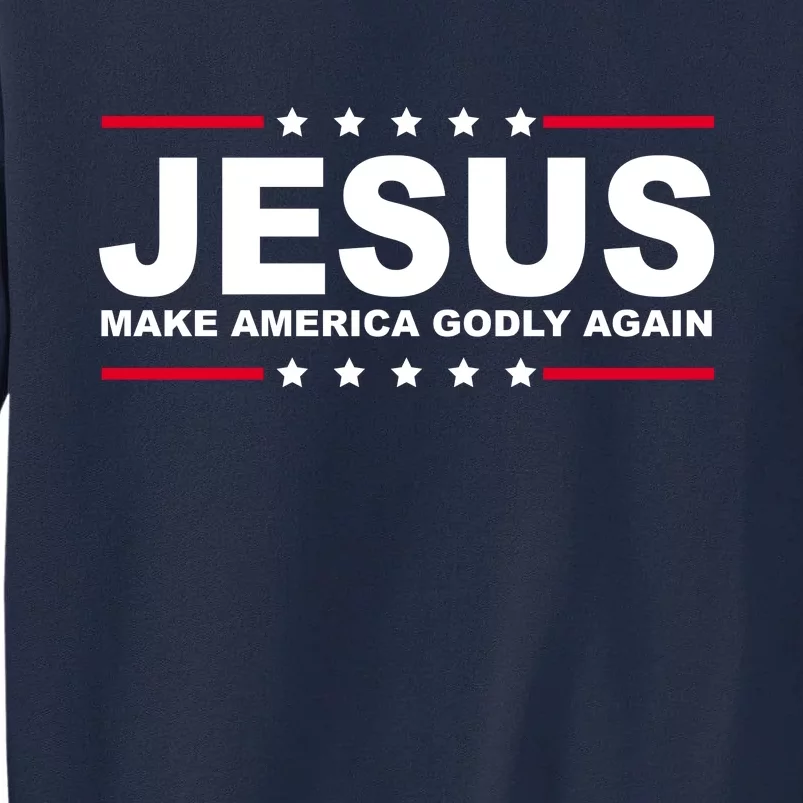 Jesus Make America Godly Again Tall Sweatshirt