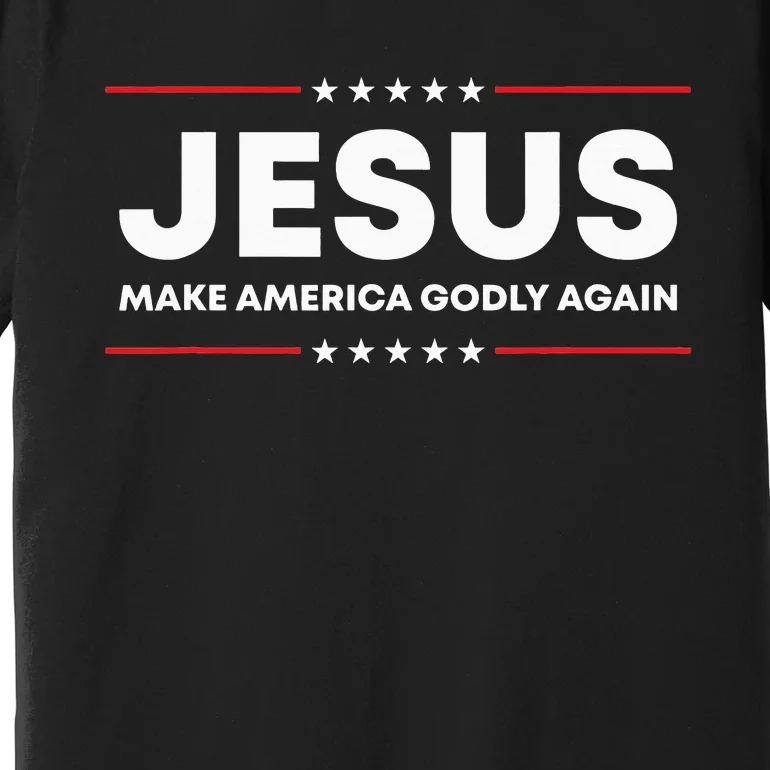 Jesus Make America Godly Again Patriotic Christian Faith USA Premium T-Shirt