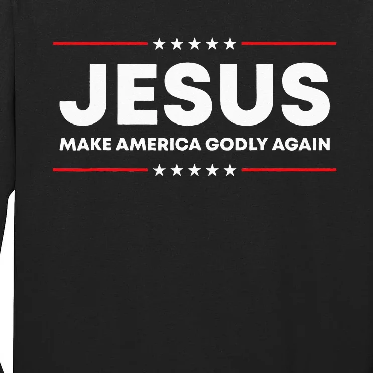 Jesus Make America Godly Again Patriotic Christian Faith USA Tall Long Sleeve T-Shirt