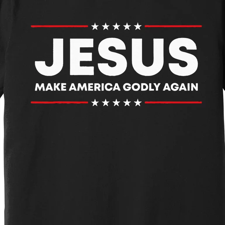 Jesus Make America Godly Again Patriotic Christian Faith USA Premium T-Shirt