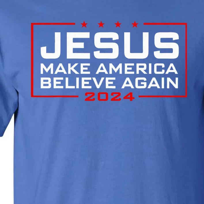 Jesus Make America Believe Again 2024 Tall T-Shirt