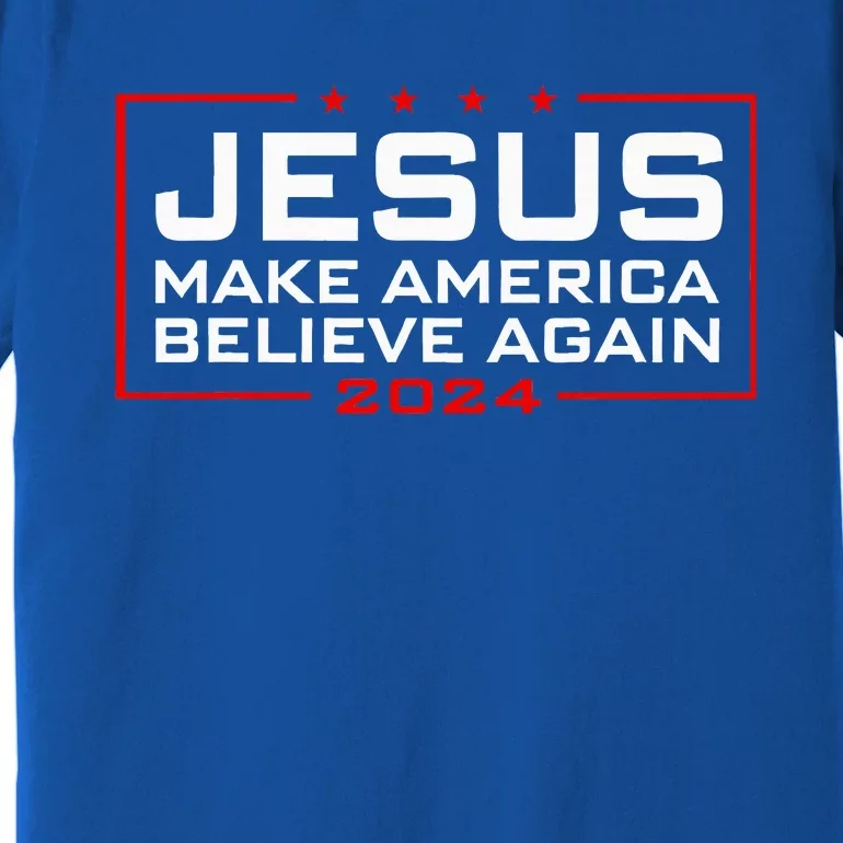 Jesus Make America Believe Again 2024 Premium T-Shirt