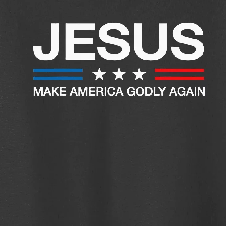 Jesus Make America Godly Again Christian Patriot God Faith Toddler T-Shirt