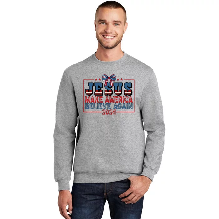 Jesus Make America Believe Again 2024 Election Usa Tall Sweatshirt