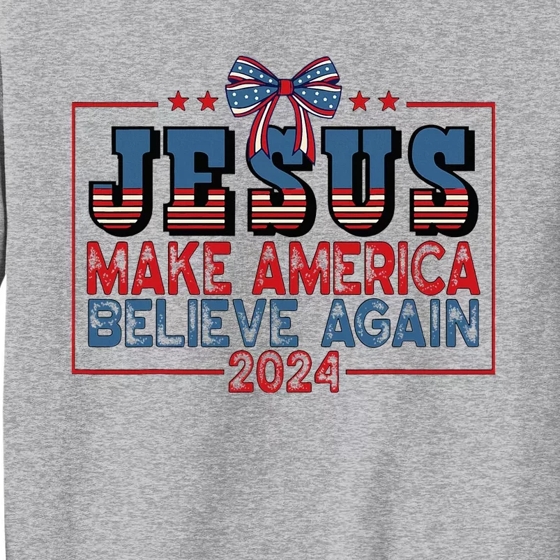 Jesus Make America Believe Again 2024 Election Usa Tall Sweatshirt