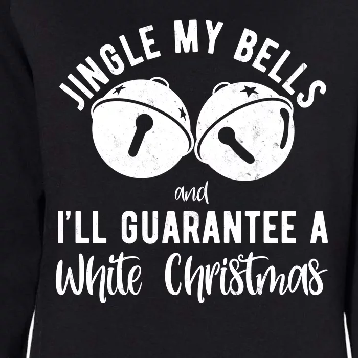 Jingle My Bells And Ill Guarantee A White Christmas Funny Womens California Wash Sweatshirt