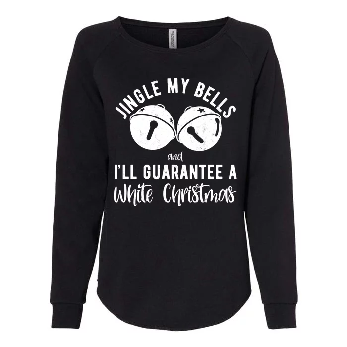 Jingle My Bells And Ill Guarantee A White Christmas Funny Womens California Wash Sweatshirt