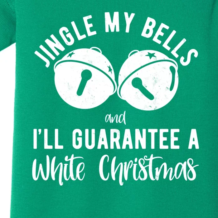 Jingle My Bells And Ill Guarantee A White Christmas Funny Baby Bodysuit