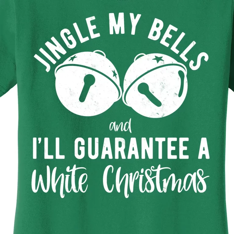 Jingle My Bells And Ill Guarantee A White Christmas Funny Women's T-Shirt