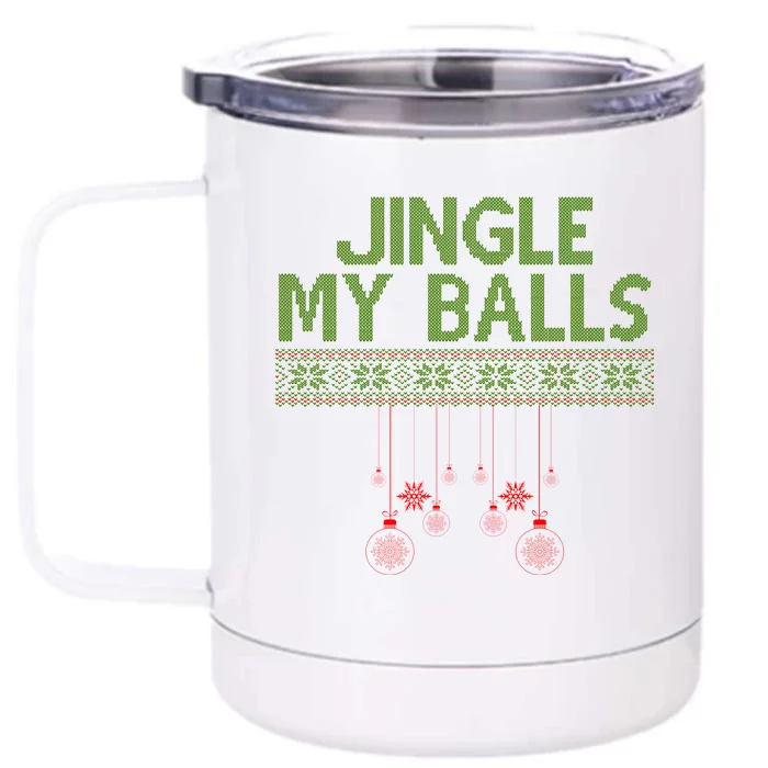 Jingle My Balls Funny Ugly Christmas Front & Back 12oz Stainless Steel Tumbler Cup