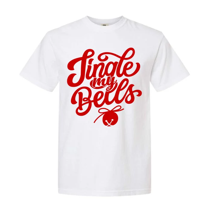 Jingle My Bells Funny Christmas Holiday Garment-Dyed Heavyweight T-Shirt