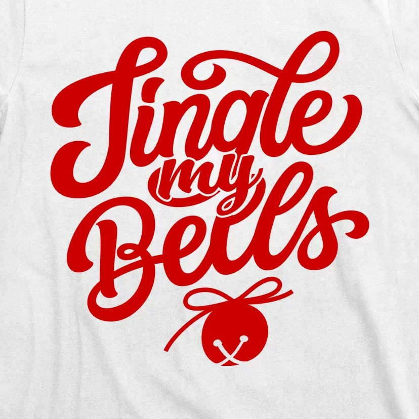 Jingle My Bells Funny Christmas Holiday T-Shirt