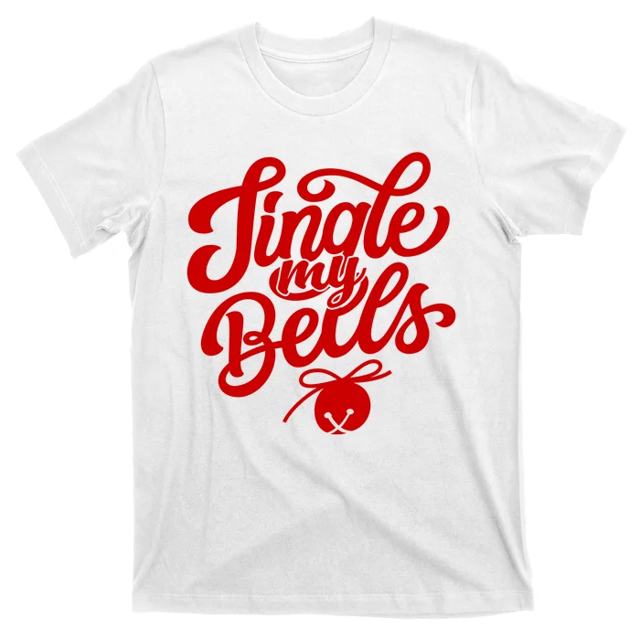 Jingle My Bells Funny Christmas Holiday T-Shirt