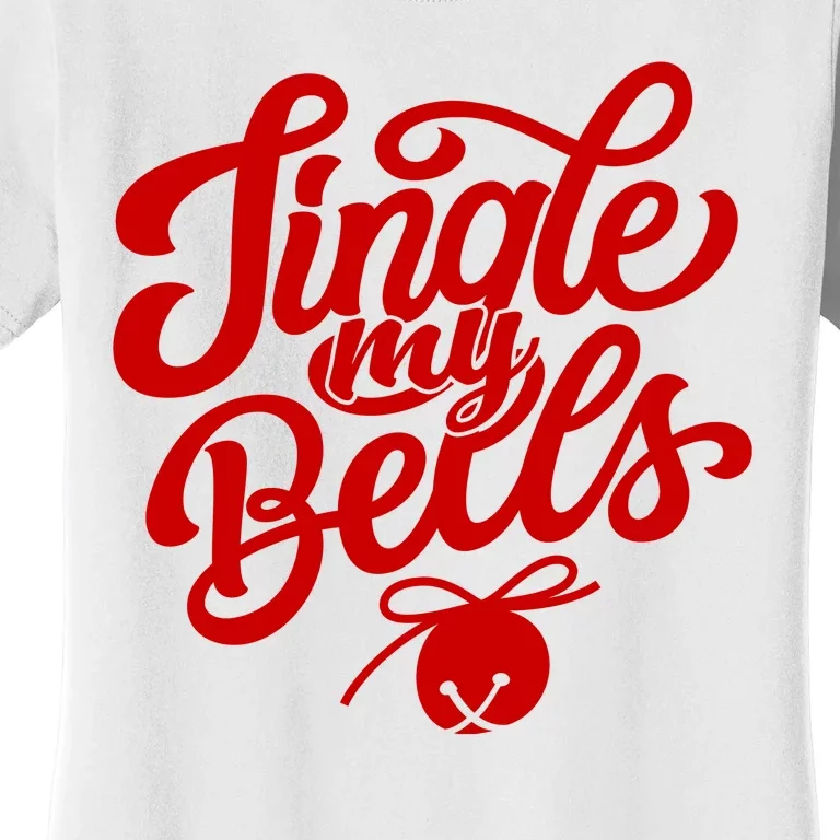 Jingle My Bells Funny Christmas Holiday Women's T-Shirt