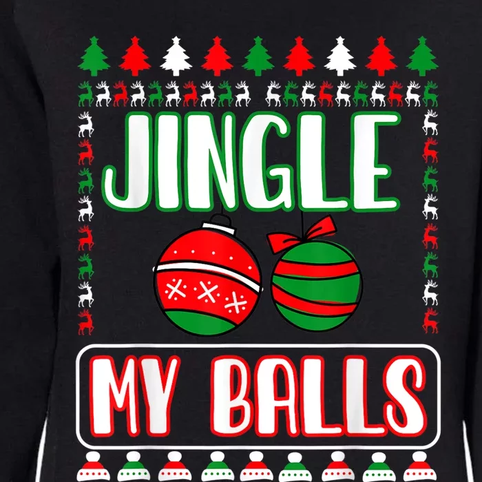 Jingle My Balls - Funny Christmas Holidays Xmas Womens California Wash Sweatshirt