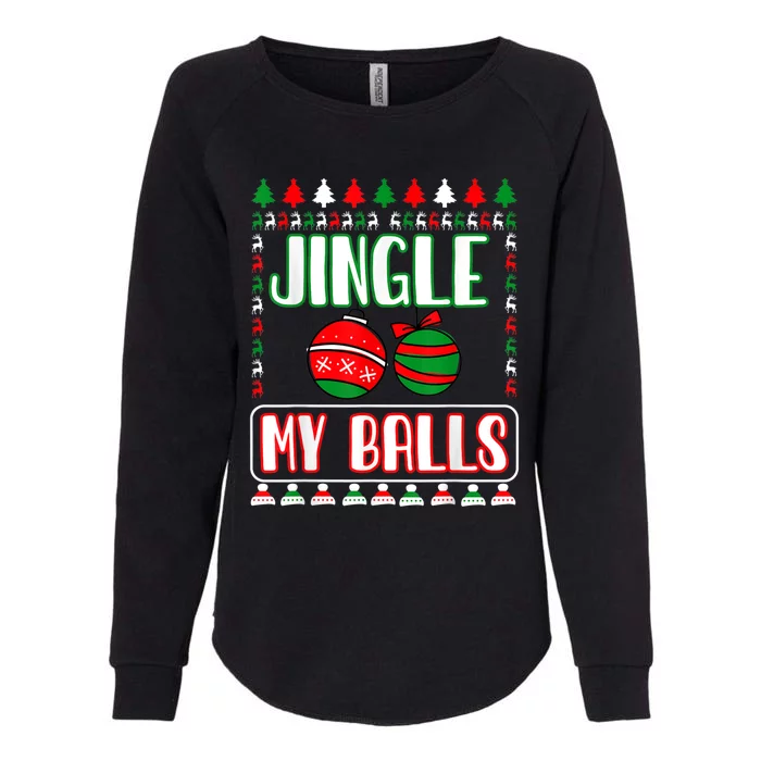 Jingle My Balls - Funny Christmas Holidays Xmas Womens California Wash Sweatshirt