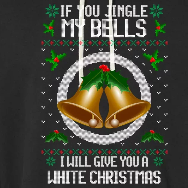 Jingle My Bells I Will Give You A White Christmas Xmas Garment-Dyed Fleece Hoodie